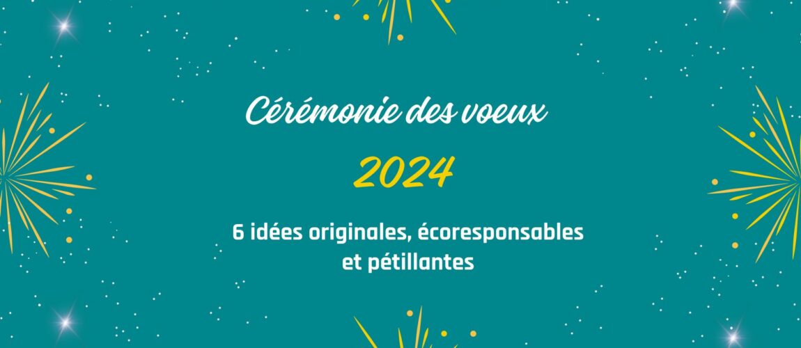Cérémonie des vœux 2024 : 6 idées pour un événement original